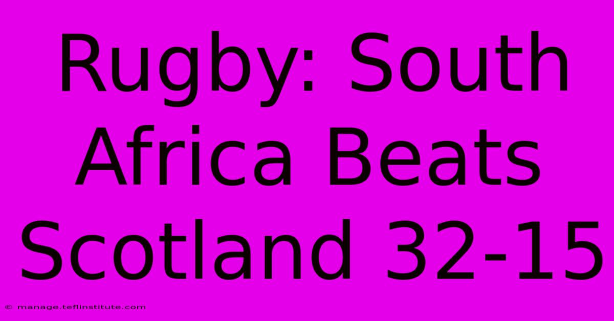 Rugby: South Africa Beats Scotland 32-15