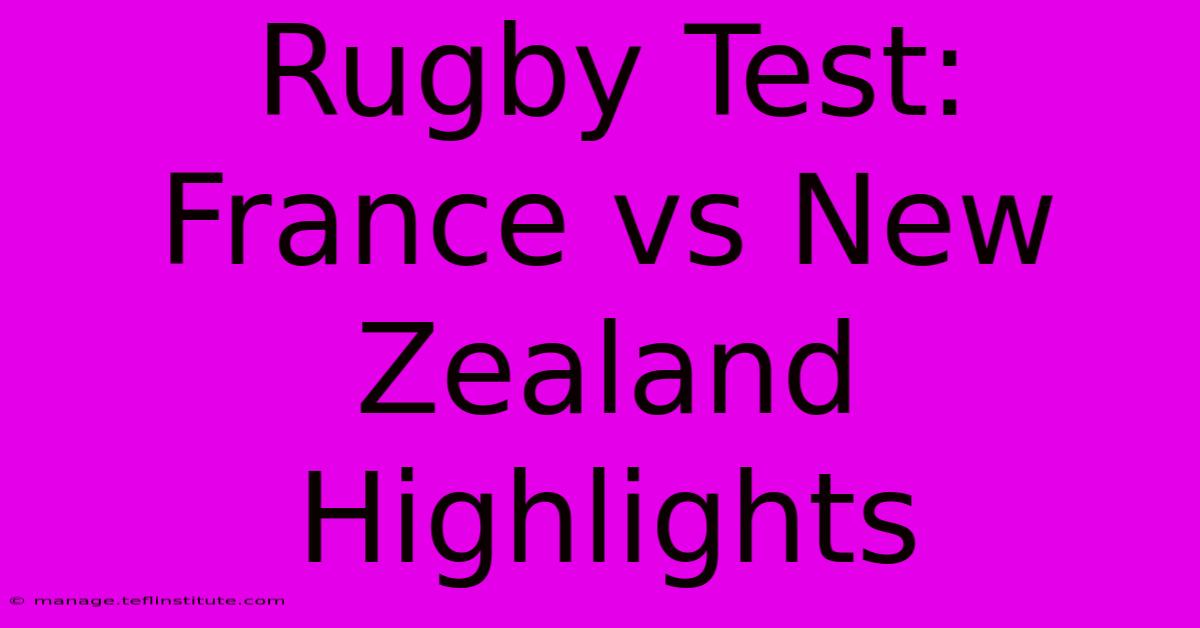 Rugby Test: France Vs New Zealand Highlights