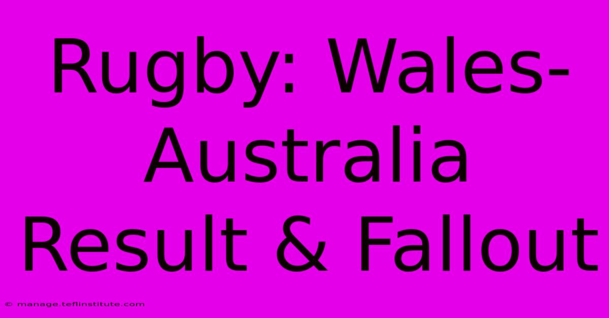 Rugby: Wales-Australia Result & Fallout