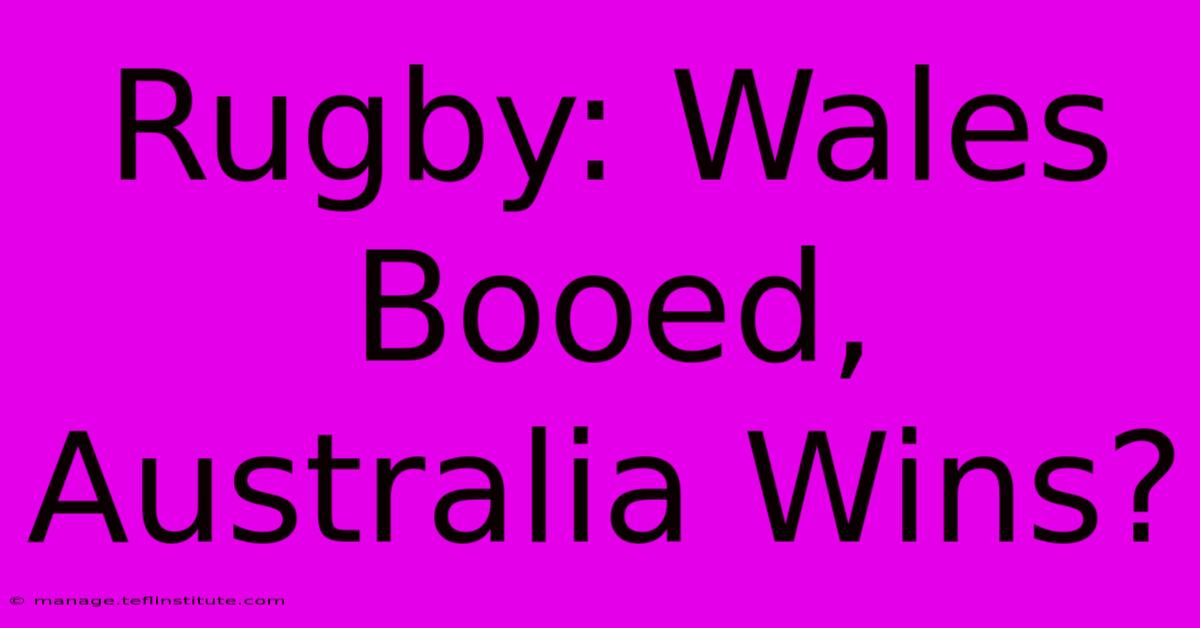 Rugby: Wales Booed, Australia Wins?