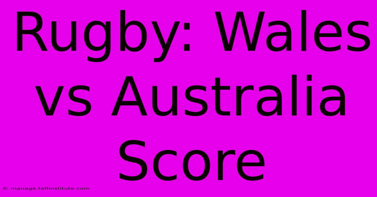 Rugby: Wales Vs Australia Score