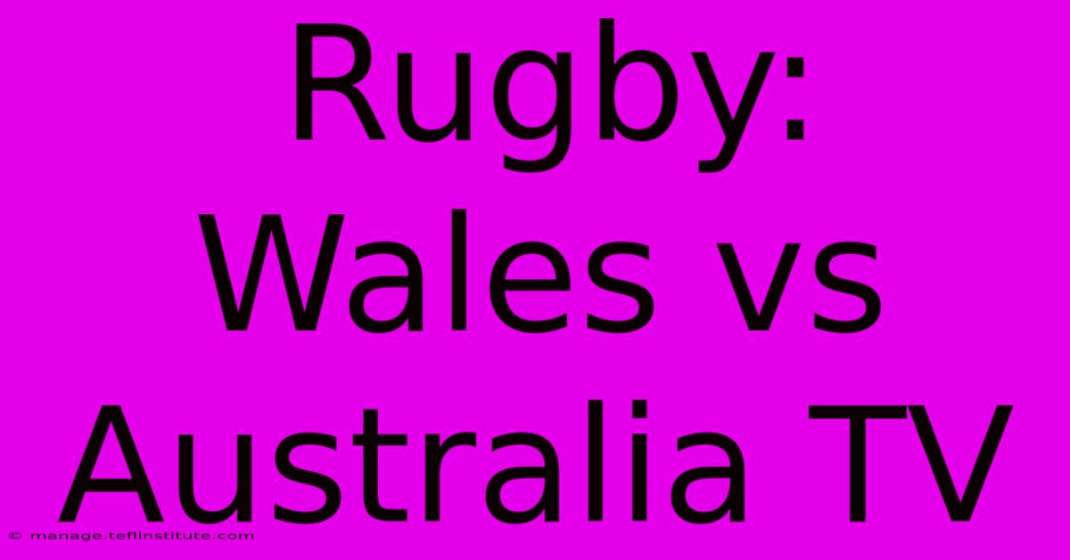 Rugby: Wales Vs Australia TV