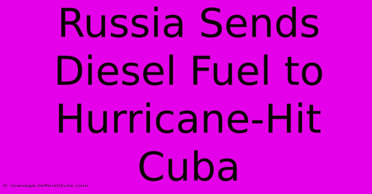 Russia Sends Diesel Fuel To Hurricane-Hit Cuba