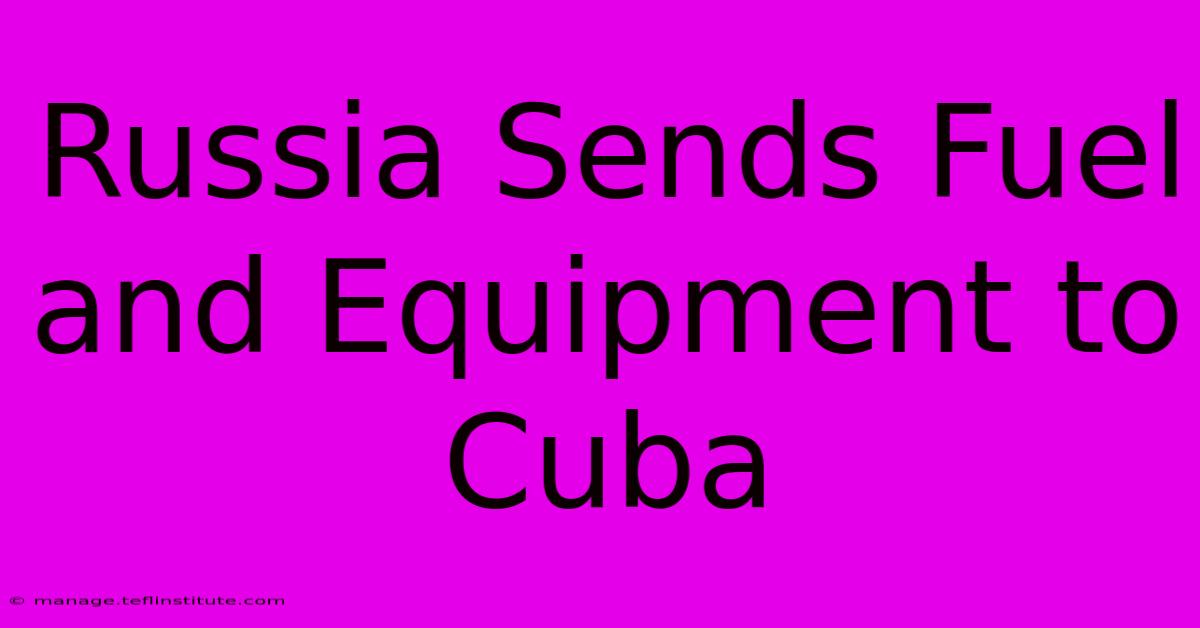 Russia Sends Fuel And Equipment To Cuba