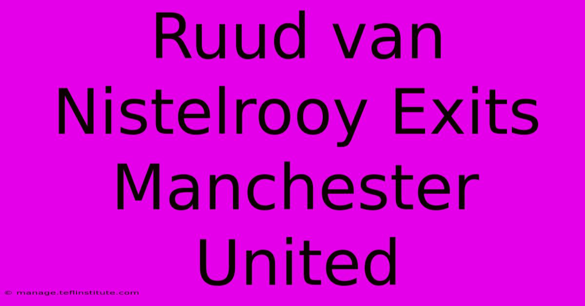 Ruud Van Nistelrooy Exits Manchester United