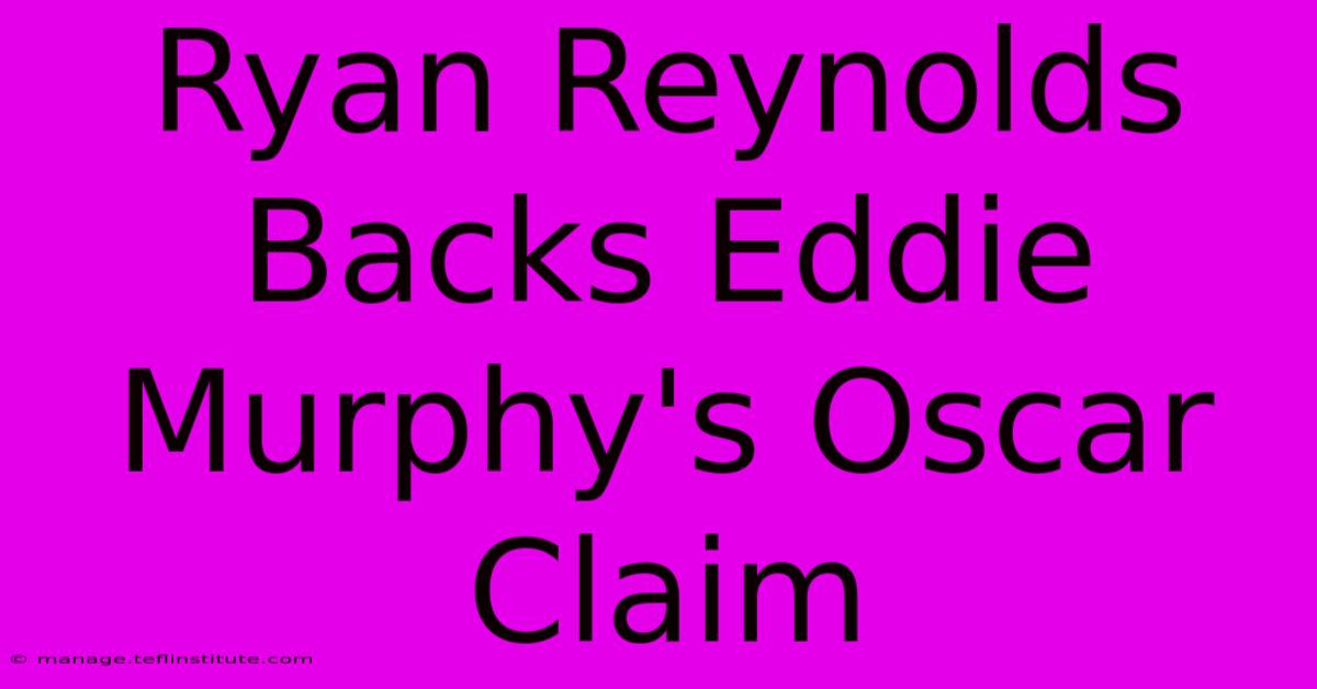 Ryan Reynolds Backs Eddie Murphy's Oscar Claim