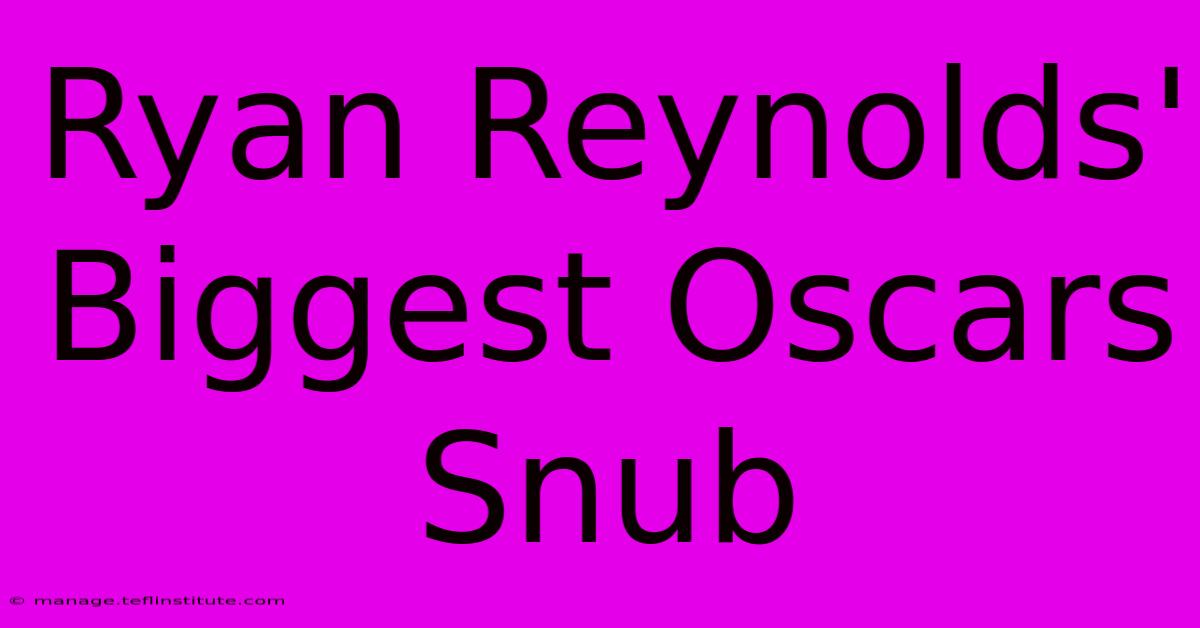 Ryan Reynolds' Biggest Oscars Snub