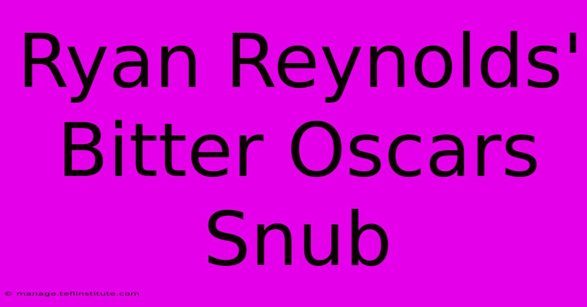 Ryan Reynolds' Bitter Oscars Snub 