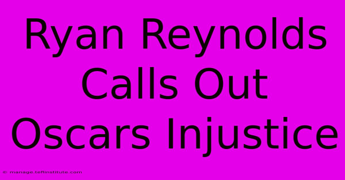 Ryan Reynolds Calls Out Oscars Injustice