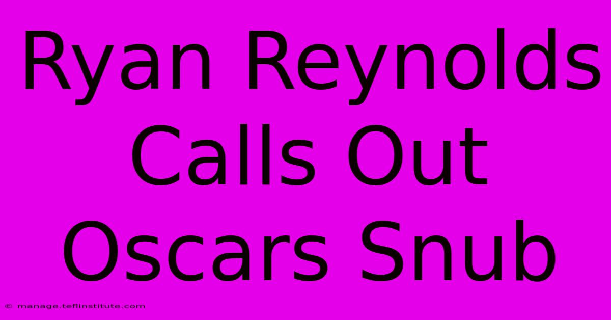 Ryan Reynolds Calls Out Oscars Snub