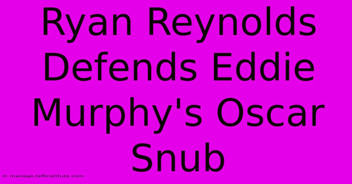 Ryan Reynolds Defends Eddie Murphy's Oscar Snub 