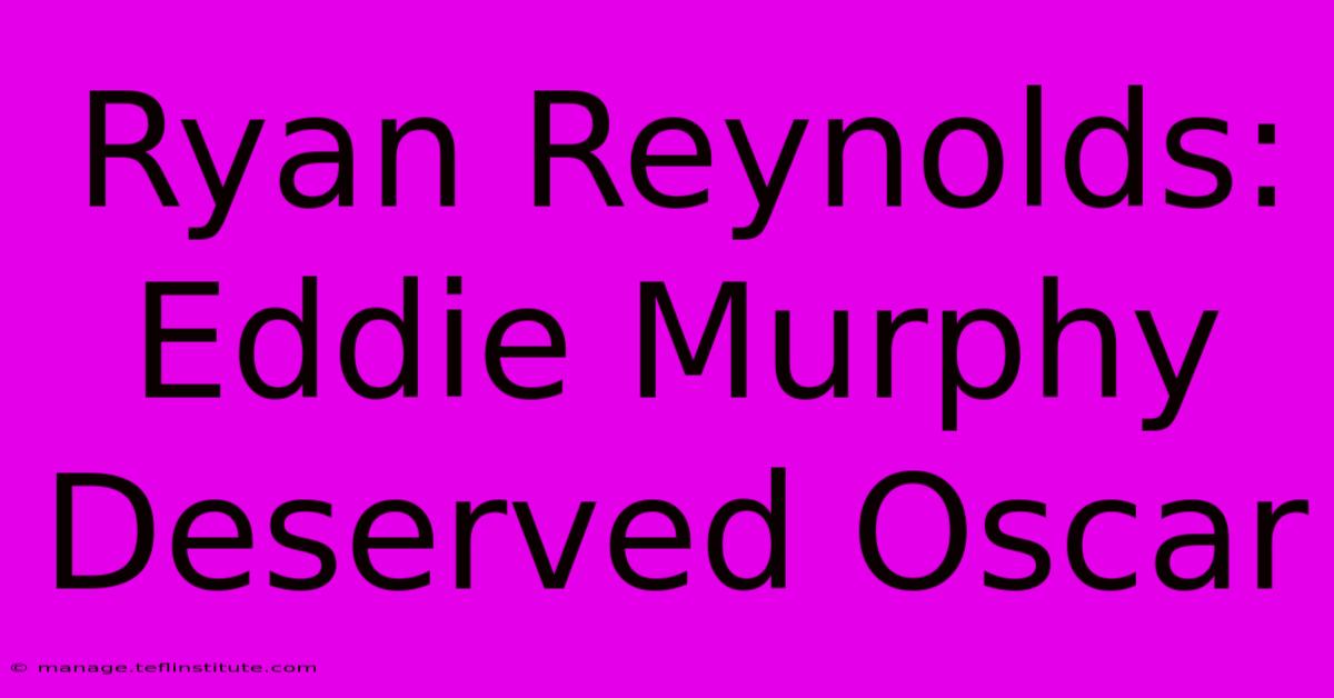 Ryan Reynolds: Eddie Murphy Deserved Oscar