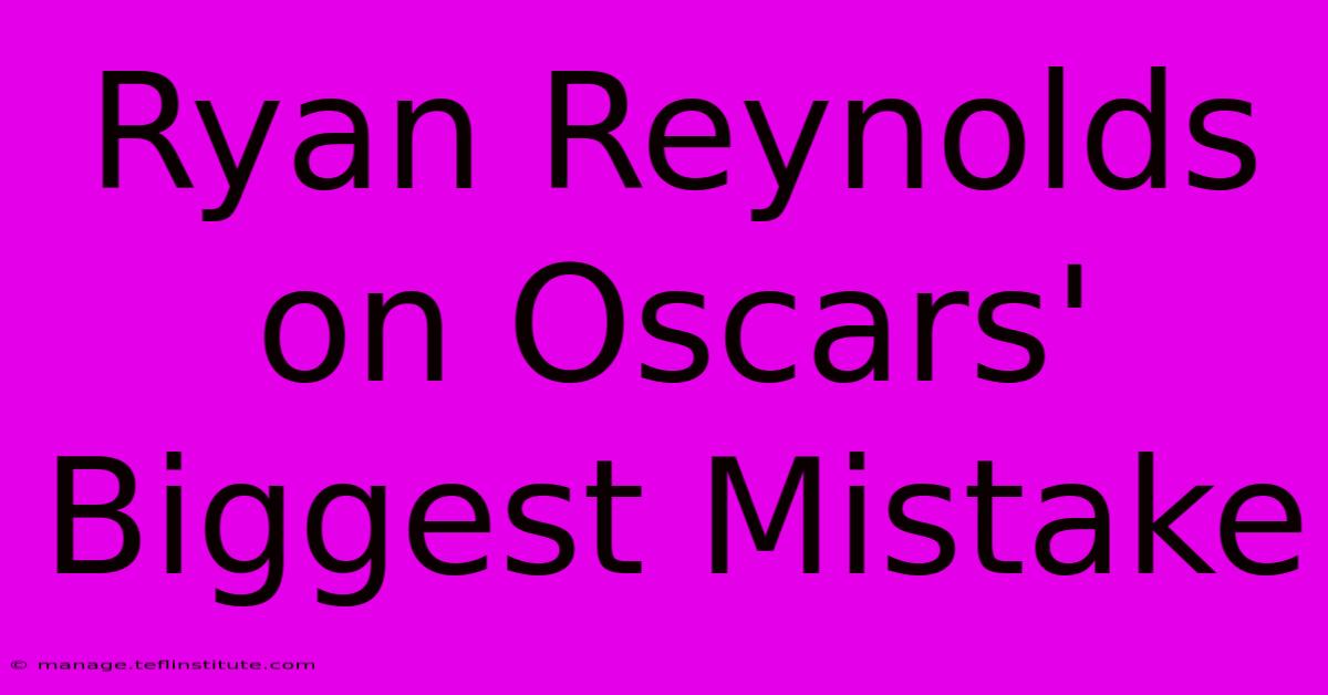 Ryan Reynolds On Oscars' Biggest Mistake 