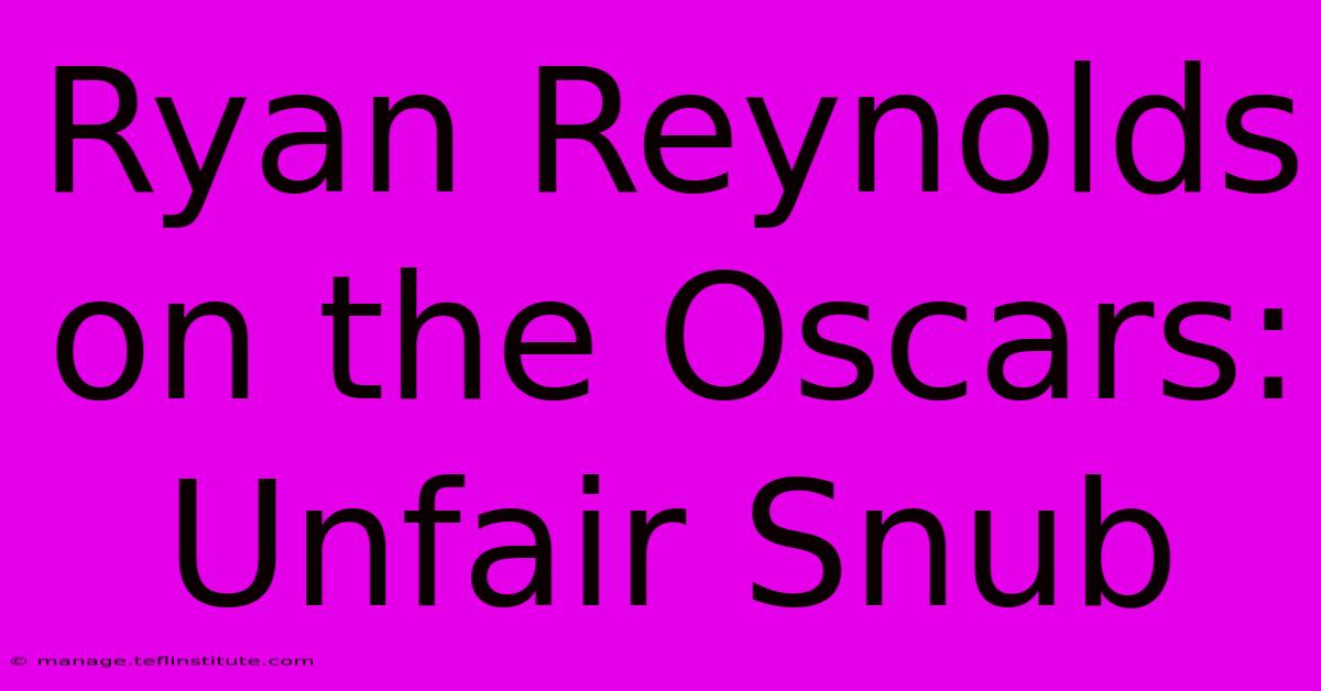 Ryan Reynolds On The Oscars: Unfair Snub