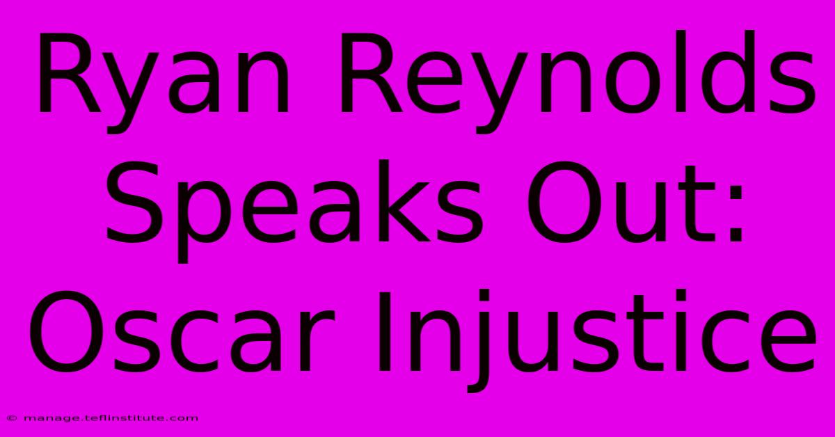 Ryan Reynolds Speaks Out: Oscar Injustice