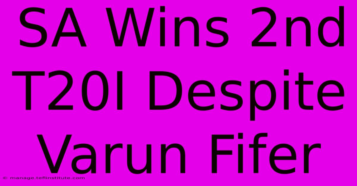 SA Wins 2nd T20I Despite Varun Fifer