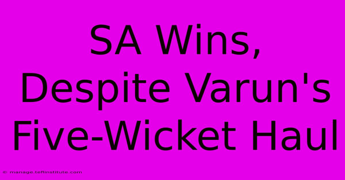 SA Wins, Despite Varun's Five-Wicket Haul 