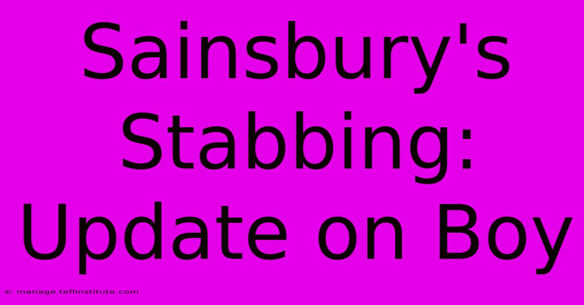 Sainsbury's Stabbing: Update On Boy