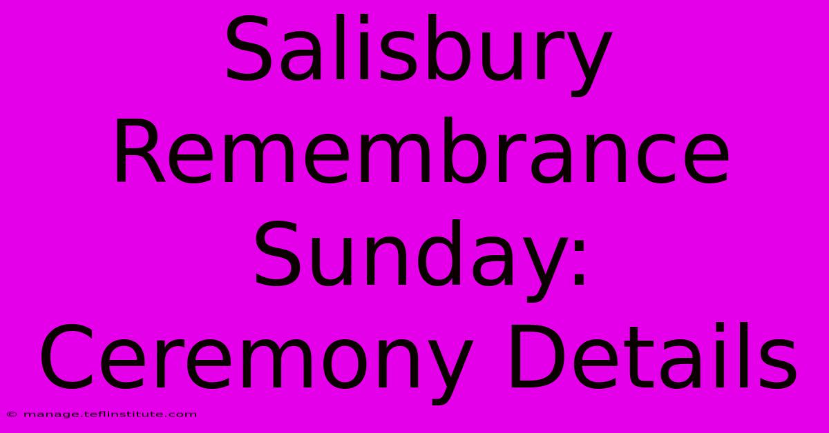 Salisbury Remembrance Sunday:  Ceremony Details 