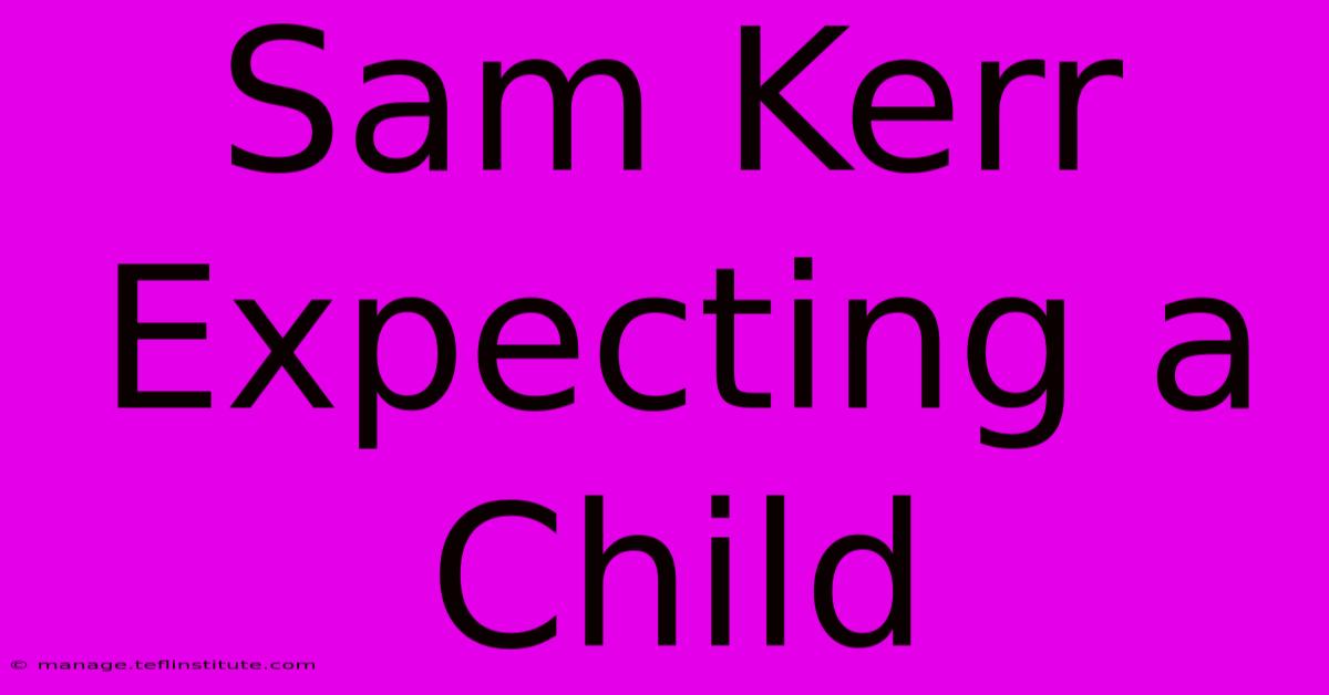 Sam Kerr Expecting A Child