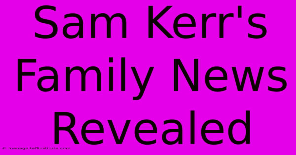 Sam Kerr's Family News Revealed