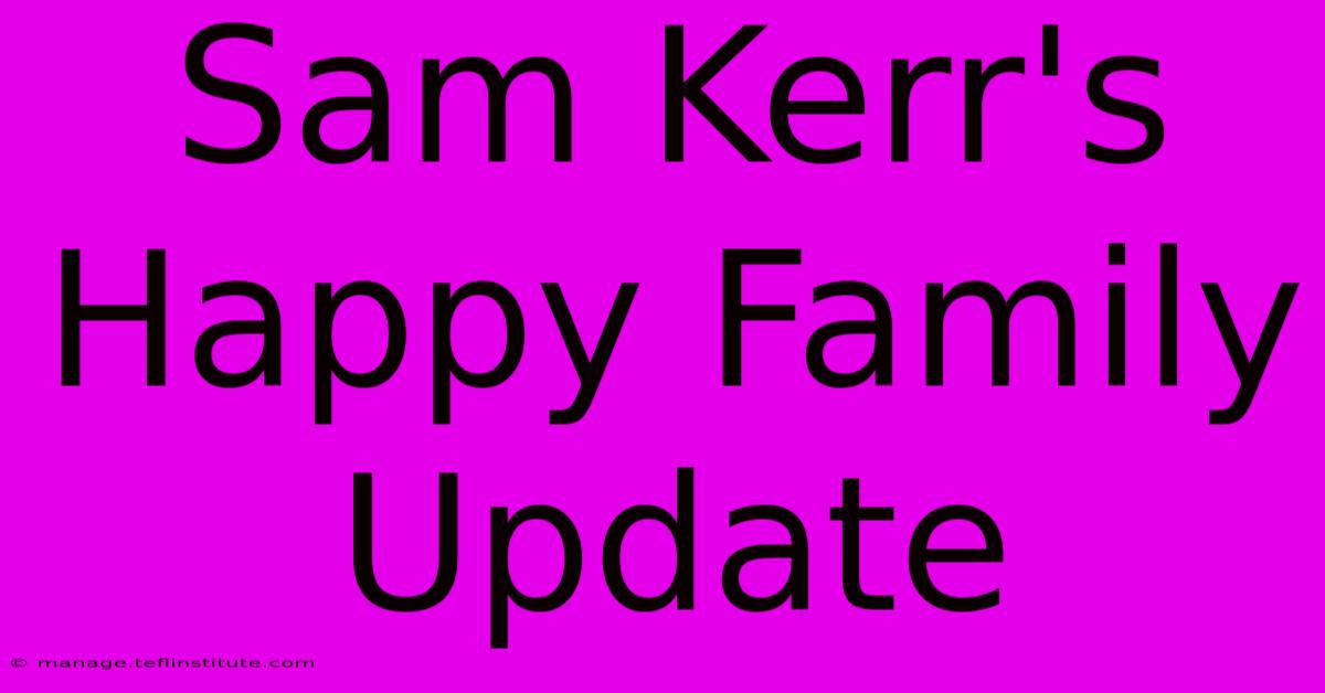 Sam Kerr's Happy Family Update