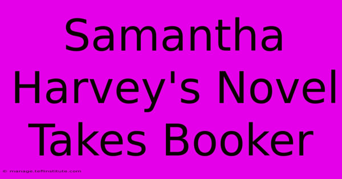 Samantha Harvey's Novel Takes Booker