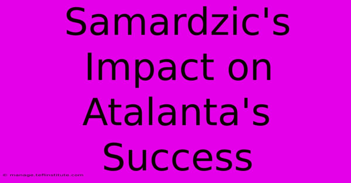 Samardzic's Impact On Atalanta's Success