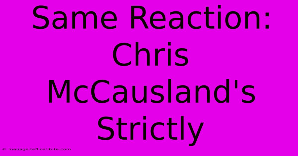 Same Reaction: Chris McCausland's Strictly