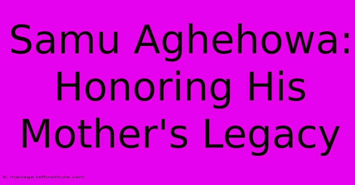 Samu Aghehowa:  Honoring His Mother's Legacy