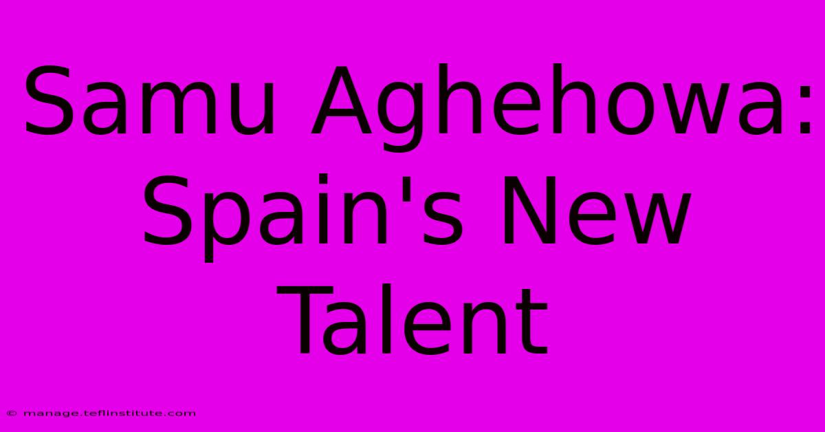 Samu Aghehowa: Spain's New Talent 