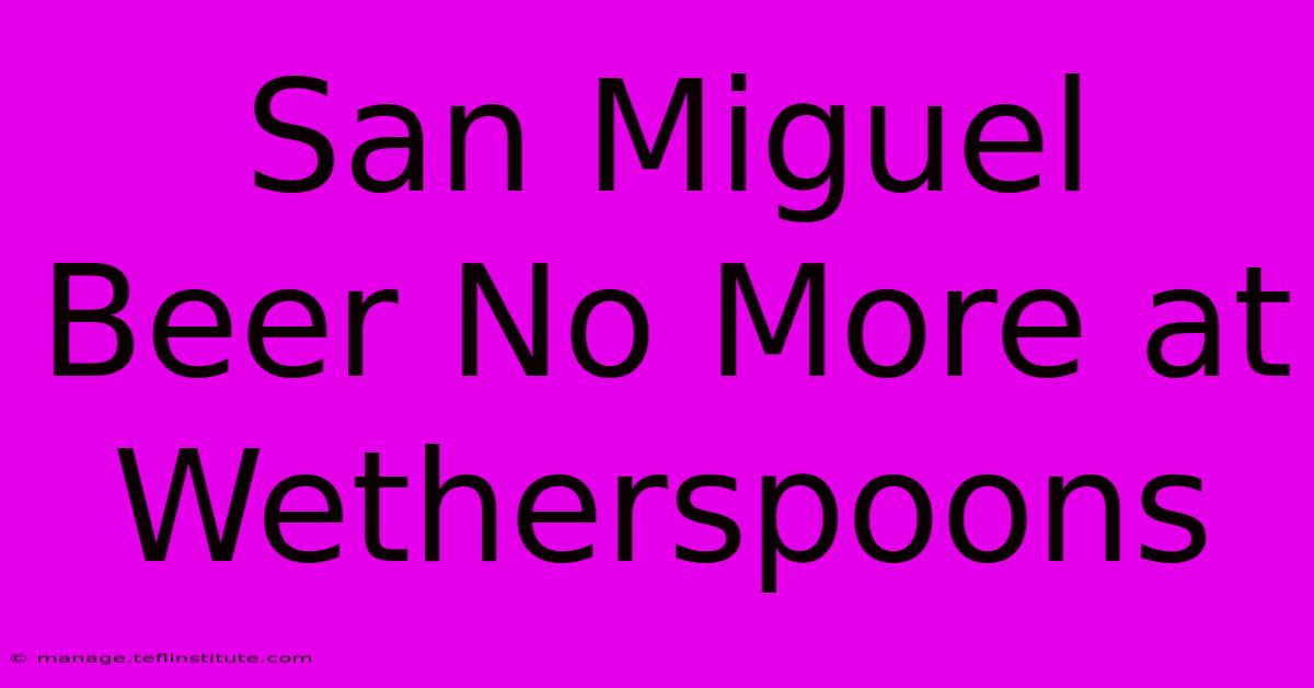 San Miguel Beer No More At Wetherspoons