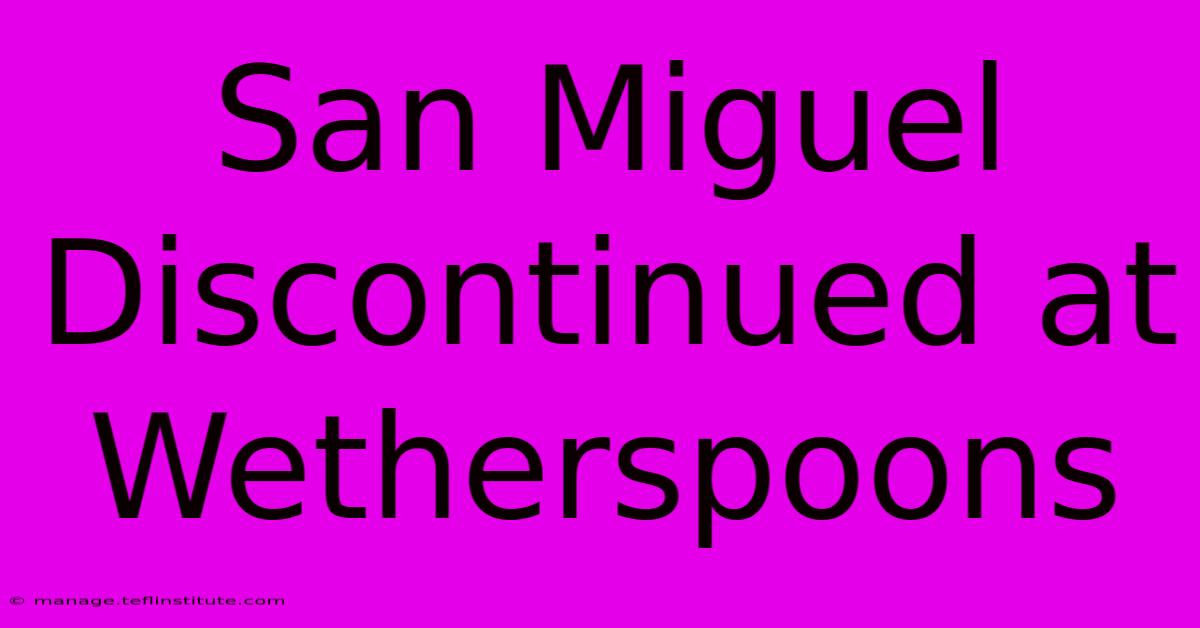 San Miguel Discontinued At Wetherspoons