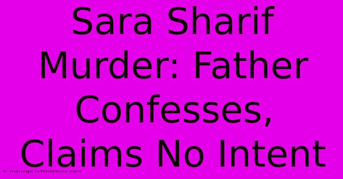 Sara Sharif Murder: Father Confesses, Claims No Intent