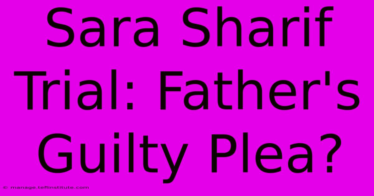 Sara Sharif Trial: Father's Guilty Plea? 