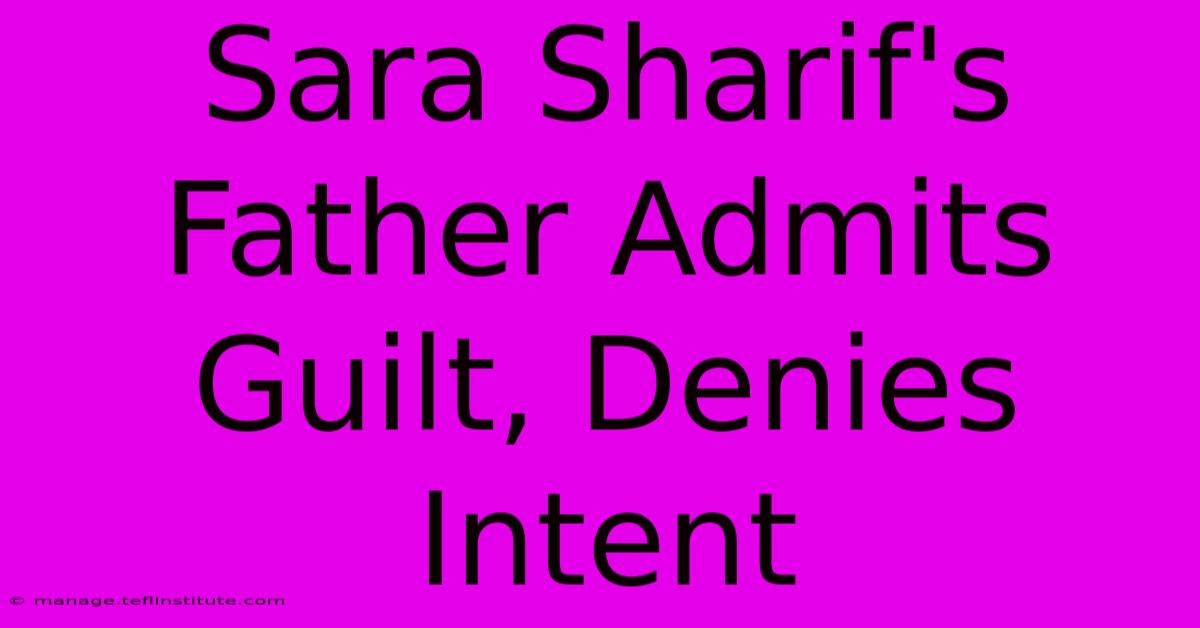 Sara Sharif's Father Admits Guilt, Denies Intent