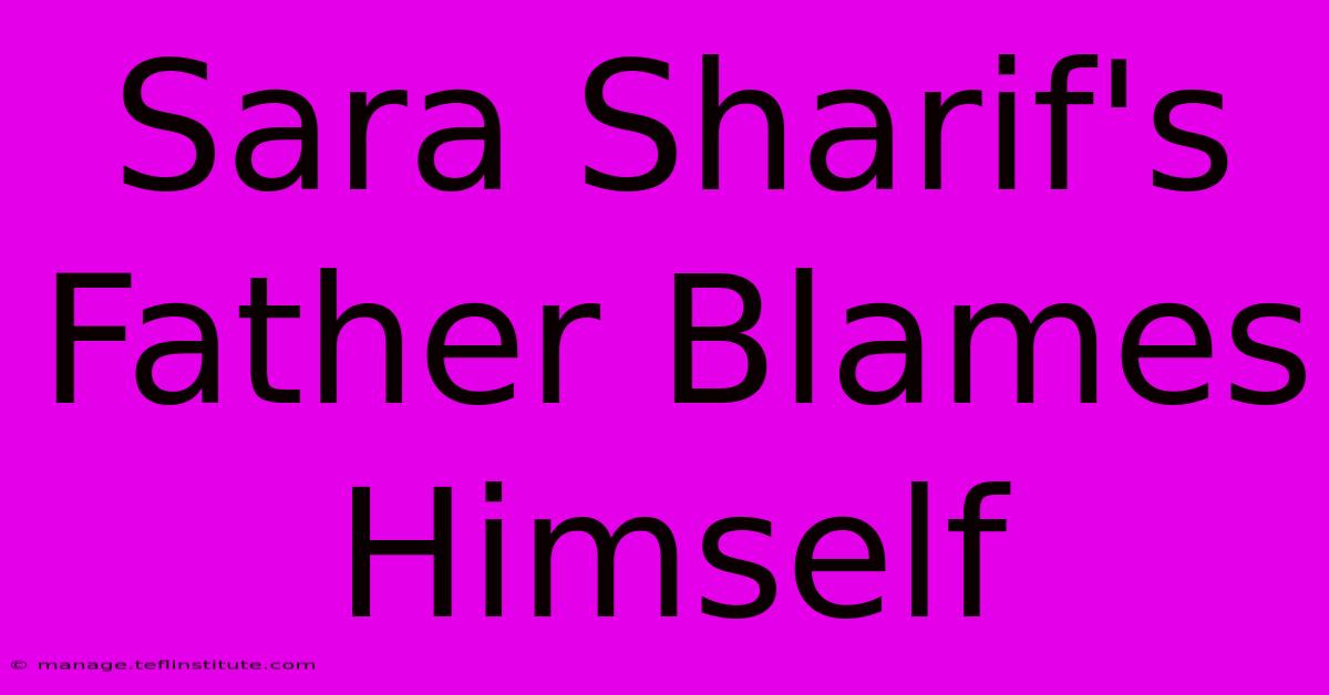 Sara Sharif's Father Blames Himself