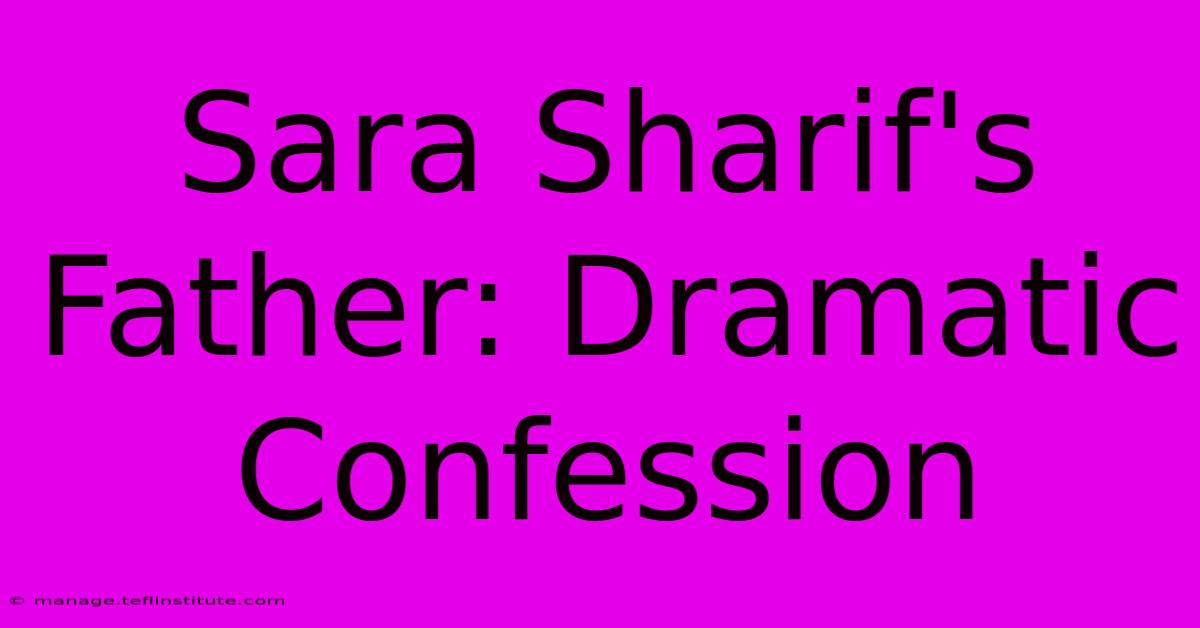 Sara Sharif's Father: Dramatic Confession