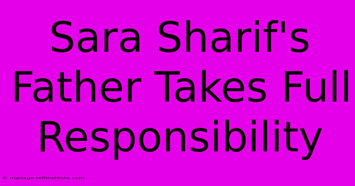 Sara Sharif's Father Takes Full Responsibility