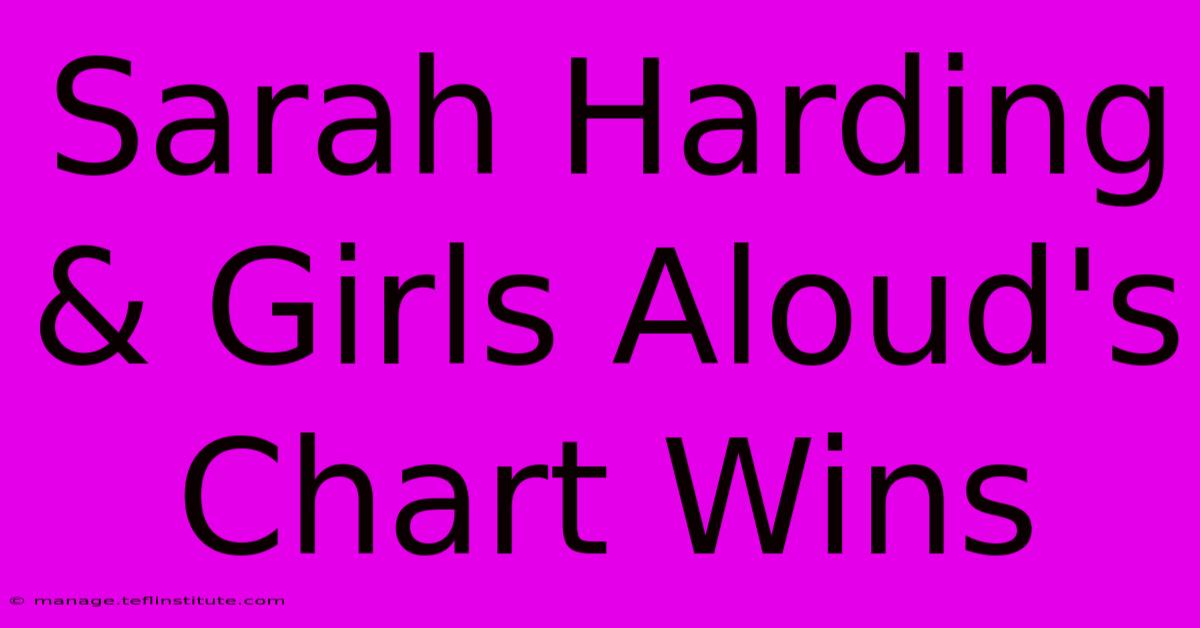 Sarah Harding & Girls Aloud's Chart Wins