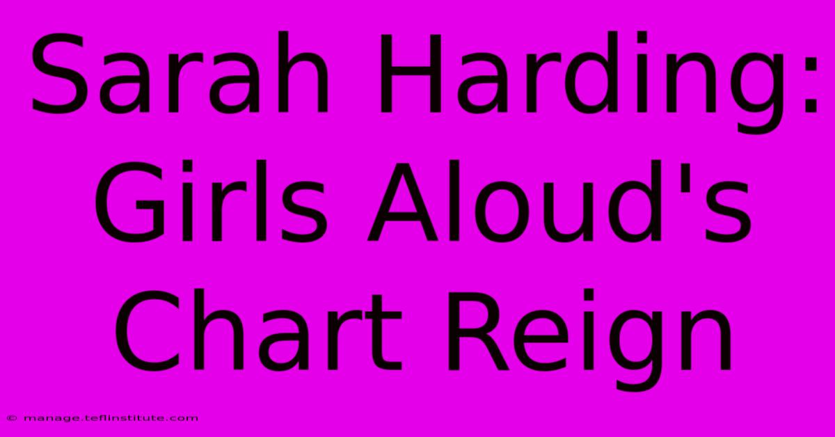 Sarah Harding: Girls Aloud's Chart Reign