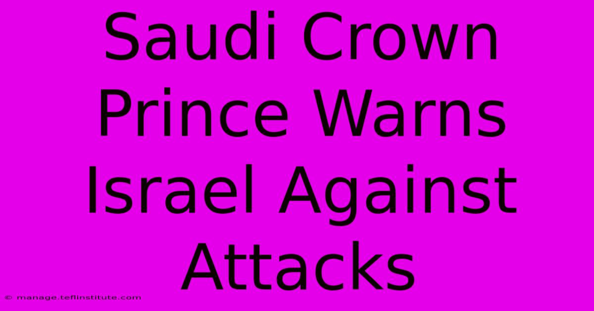 Saudi Crown Prince Warns Israel Against Attacks