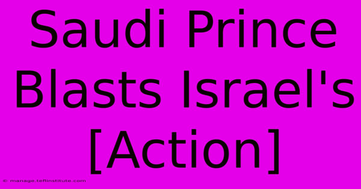 Saudi Prince Blasts Israel's [Action]