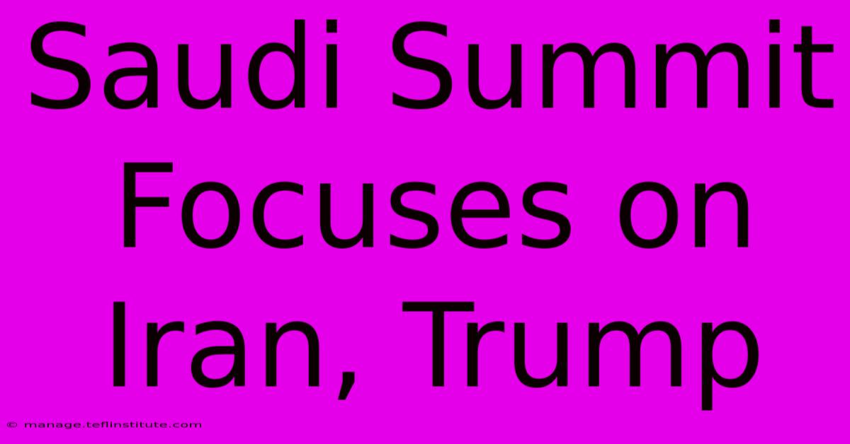 Saudi Summit Focuses On Iran, Trump 