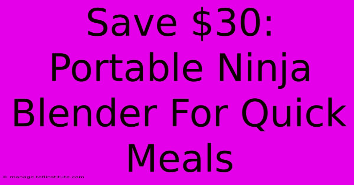 Save $30: Portable Ninja Blender For Quick Meals