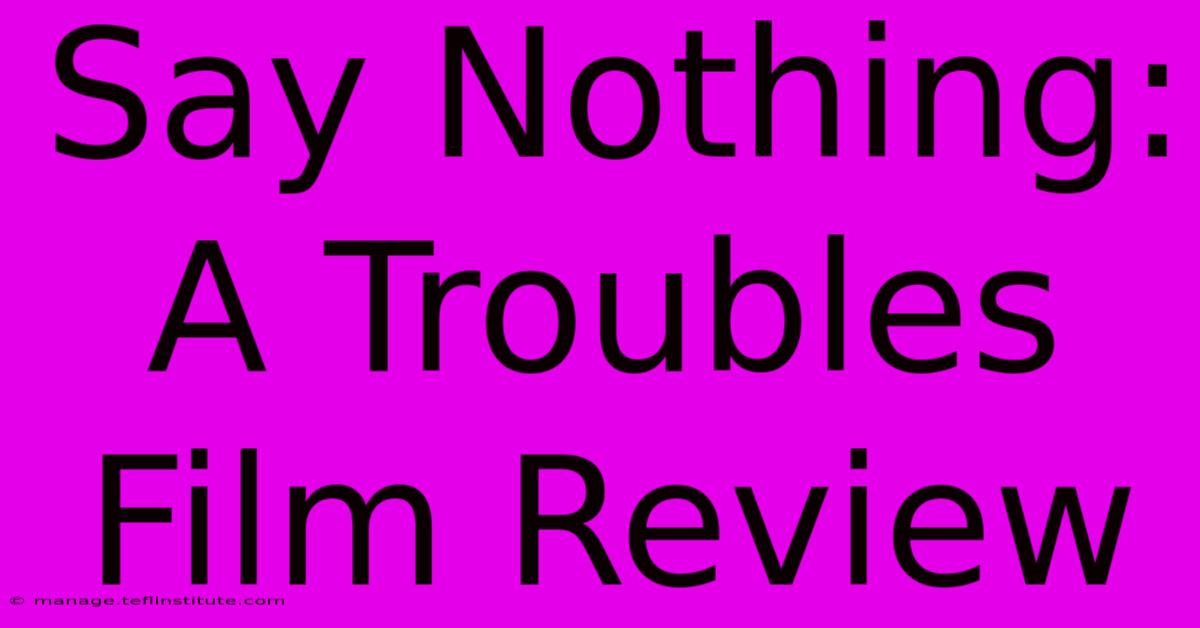 Say Nothing: A Troubles Film Review