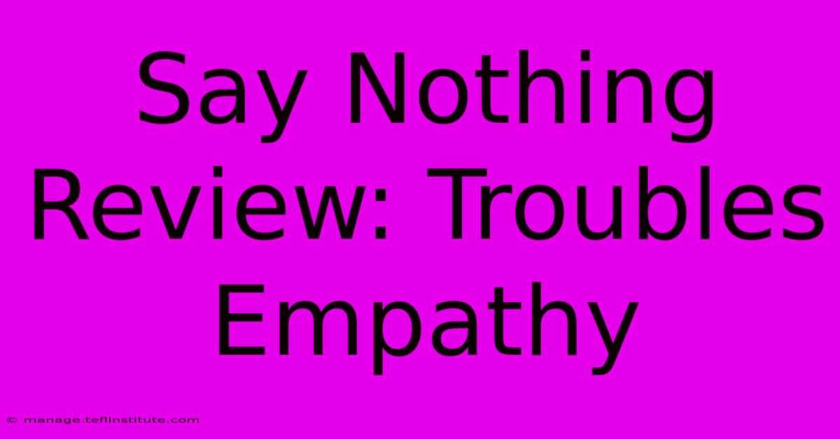 Say Nothing Review: Troubles Empathy