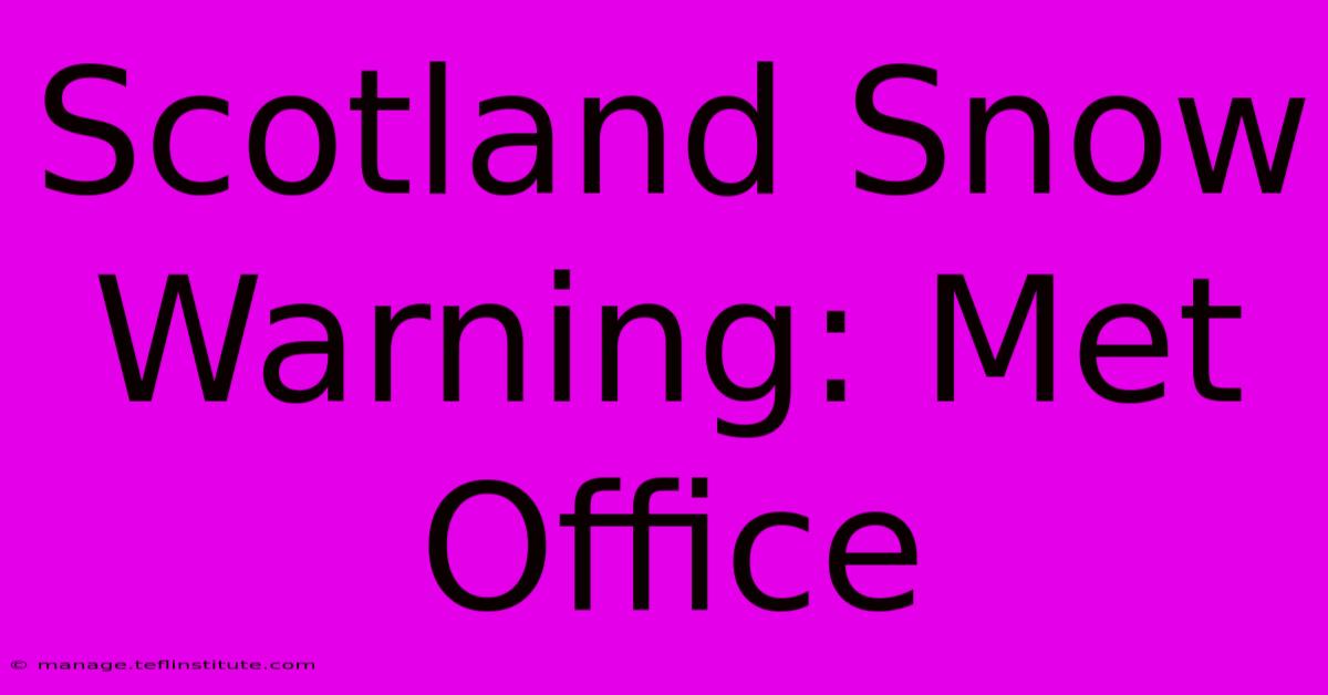 Scotland Snow Warning: Met Office