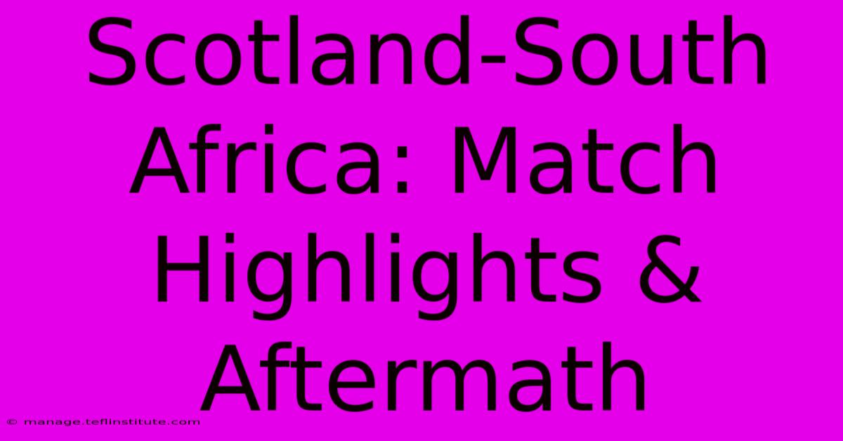 Scotland-South Africa: Match Highlights & Aftermath