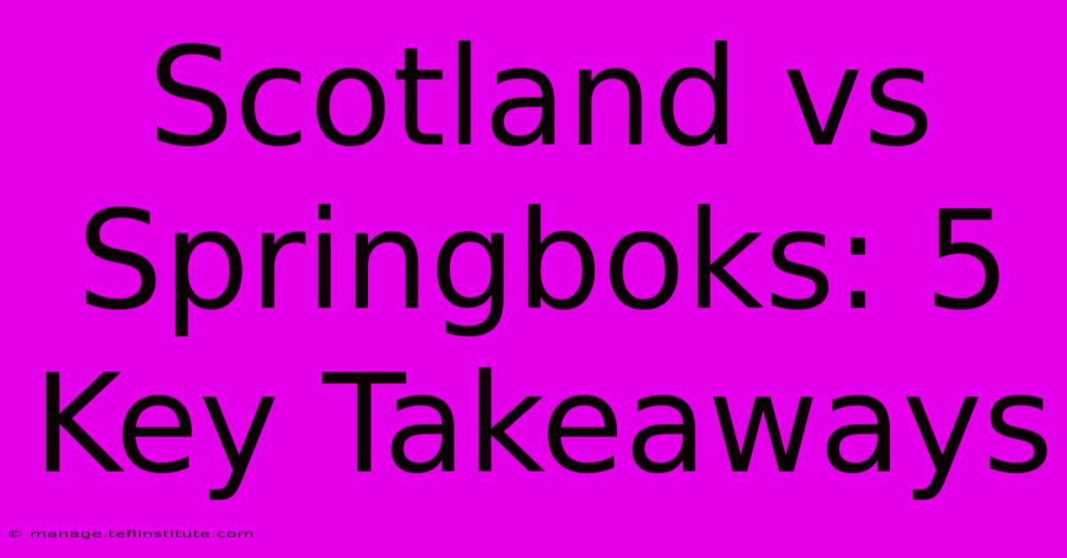 Scotland Vs Springboks: 5 Key Takeaways